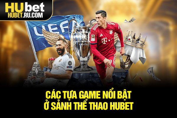 Các tựa game nổi bật ở sảnh thể thao HUBET