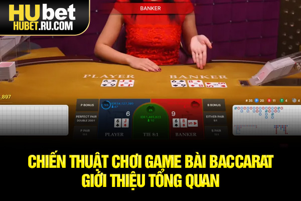 Chiến thuật chơi game bài baccarat - giới thiệu tổng quan