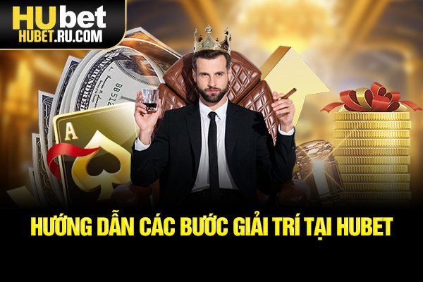Hướng dẫn các bước giải trí tại HUBET