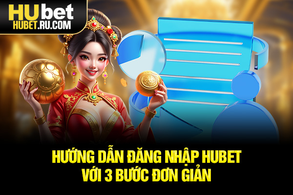 Hướng dẫn đăng nhập HUBET với 3 bước đơn giản