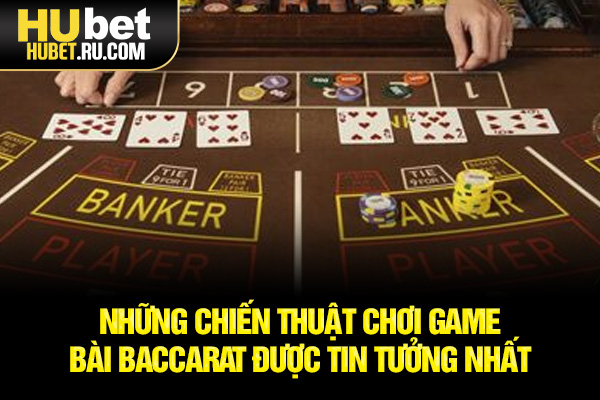 Những chiến thuật chơi game bài baccarat được tin tưởng nhất
