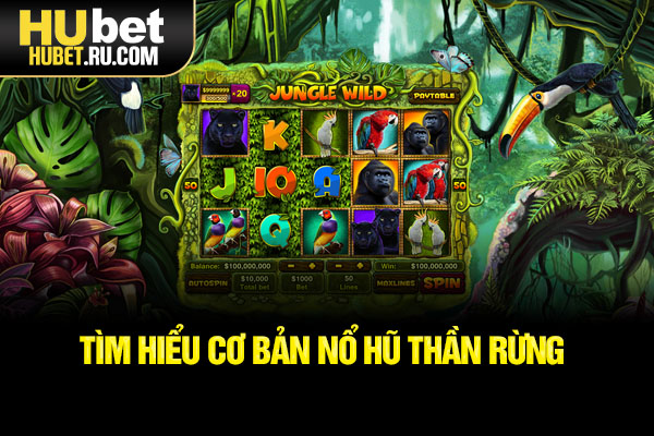 Tìm hiểu cơ bản nổ hũ Thần Rừng