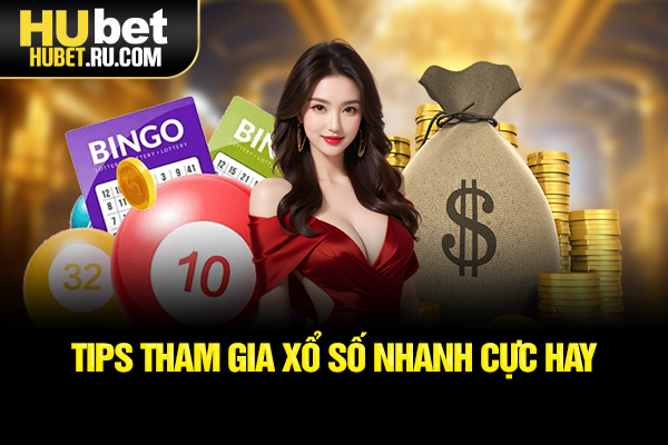 Tips tham gia xổ số nhanh cực hay